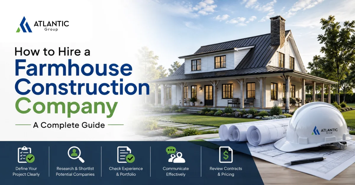 How to Hire a Farmhouse Construction Company - A Complete Guide