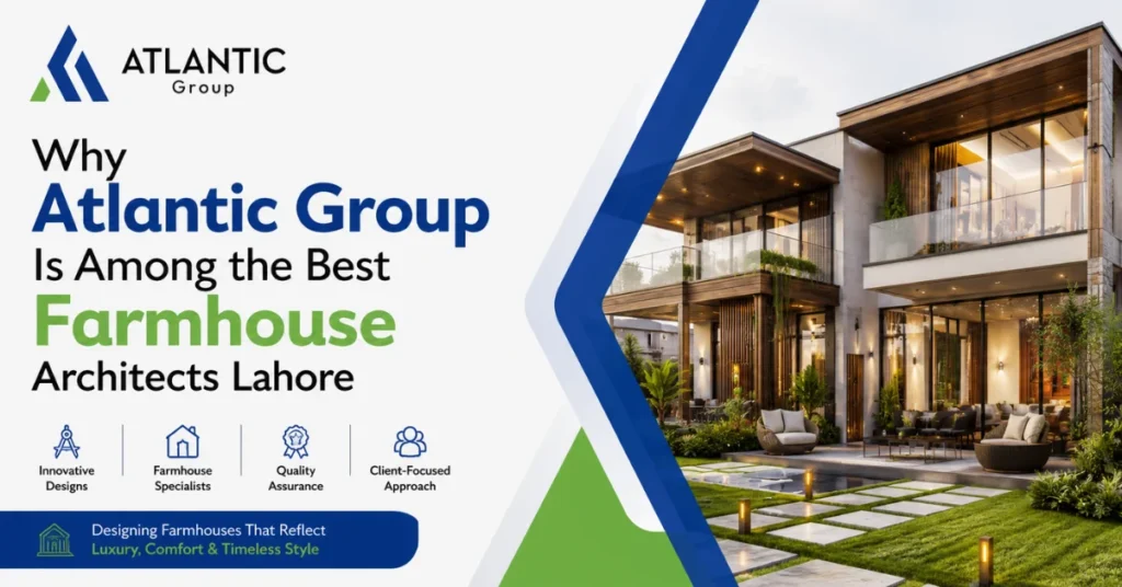 Why-Atlantic-Group-Is-Among-the-Best-Farmhouse-Architects-Lahore