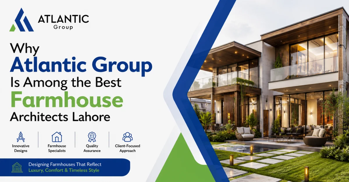 Why-Atlantic-Group-Is-Among-the-Best-Farmhouse-Architects-Lahore
