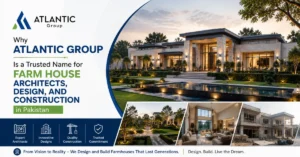 Why Atlantic Group Is a Trusted Name for Farm House Architects, Design, and Construction in Pakistan
