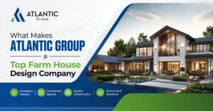 What Makes Atlantic Group a Top Farm House Design Company