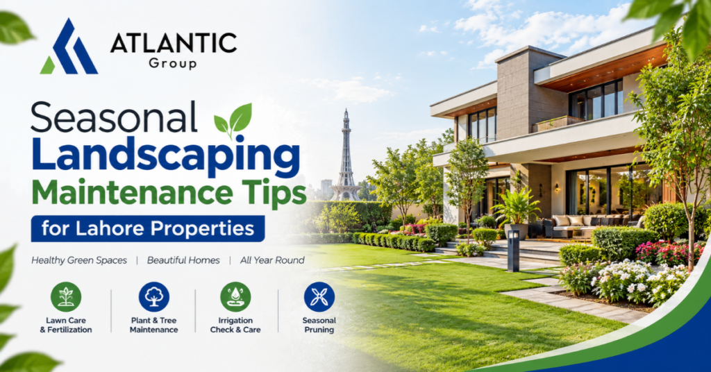 Seasonal Landscaping Maintenance Tips for Lahore Properties